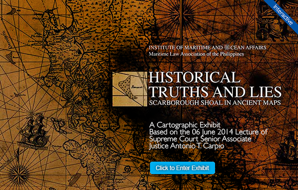Historical Truths and Lies Scarborough Shoal in Ancient Maps A Cartographic Exhibit based on the 06 June 2014 Lecture of Supreme Court Senior Associate Justice Antonio T. Carpio