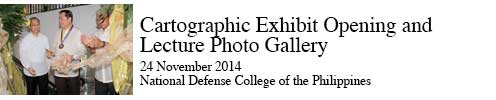 Cartographic Exhibit Opening and Lecture Photo Gallery 24 November 2014, National Defense College of the Philippines